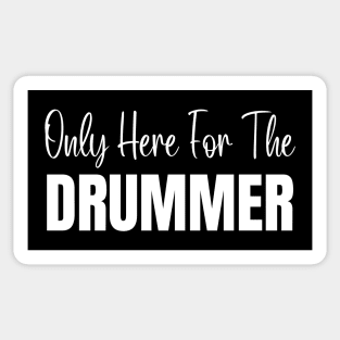 Only Here For The Drummer Sticker